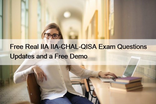 ​Free Real IIA IIA-CHAL-QISA Exam Questions Updates and a Free Demo