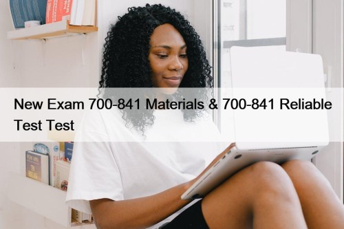 New Exam 700-841 Materials & 700-841 Reliable Test Test