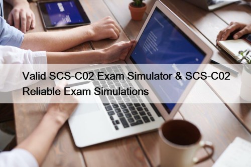 Valid SCS-C02 Exam Simulator & SCS-C02 Reliable Exam Simulations