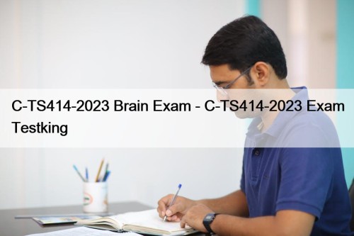 C-TS414-2023 Brain Exam - C-TS414-2023 Exam Testking