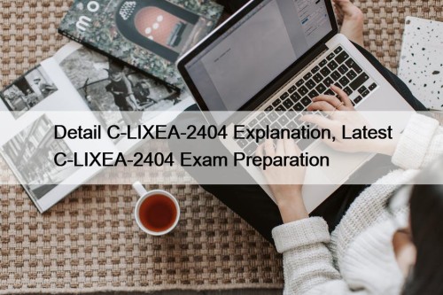 Detail C-LIXEA-2404 Explanation, Latest C-LIXEA-2404 Exam Preparation