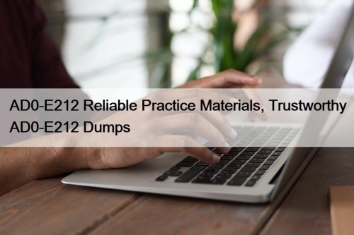 AD0-E212 Reliable Practice Materials, Trustworthy AD0-E212 Dumps