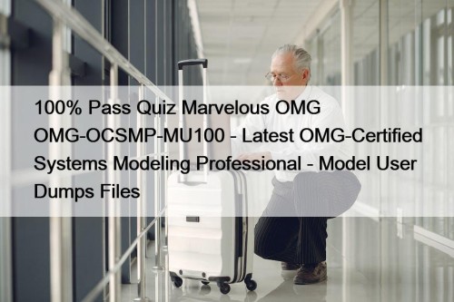 100% Pass Quiz Marvelous OMG OMG-OCSMP-MU100 - Latest OMG-Certified Systems Modeling Professional - Model User Dumps Files