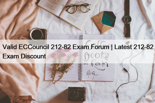 Valid ECCouncil 212-82 Exam Forum | Latest 212-82 Exam Discount