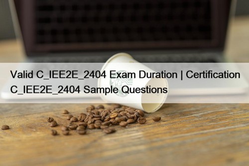 Valid C_IEE2E_2404 Exam Duration | Certification C_IEE2E_2404 Sample Questions