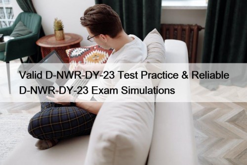 Valid D-NWR-DY-23 Test Practice & Reliable D-NWR-DY-23 Exam Simulations