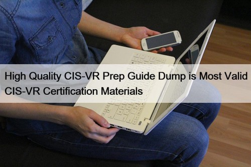 High Quality CIS-VR Prep Guide Dump is Most Valid CIS-VR Certification Materials