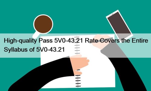 High-quality Pass 5V0-43.21 Rate Covers the Entire Syllabus of 5V0-43.21