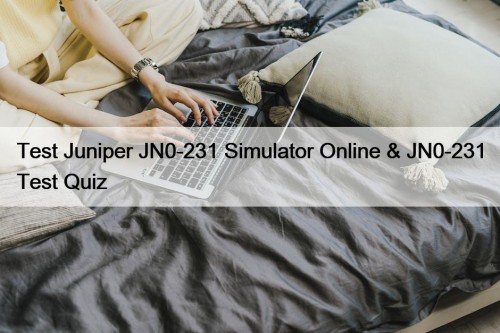 Test Juniper JN0-231 Simulator Online & JN0-231 Test ...