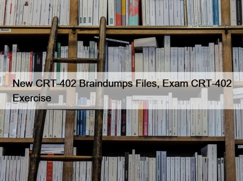 New CRT-402 Braindumps Files, Exam CRT-402 Exercise