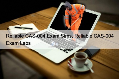 Reliable CAS-004 Exam Sims, Reliable CAS-004 Exam Labs