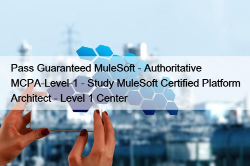 Pass Guaranteed MuleSoft - Authoritative MCPA-Level-1 - Study MuleSoft Certified Platform Architect - Level 1 Center