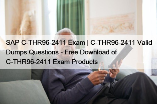 SAP C-THR96-2411 Exam | C-THR96-2411 Valid Dumps Questions - Free Download of C-THR96-2411 Exam Products