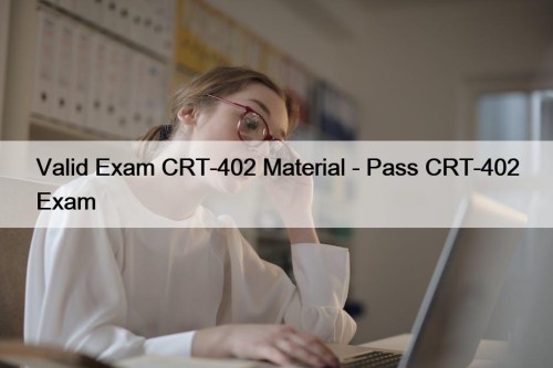 Valid Exam CRT-402 Material - Pass CRT-402 Exam