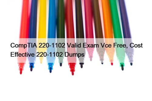 CompTIA 220-1102 Valid Exam Vce Free, Cost Effective 220-1102 Dumps