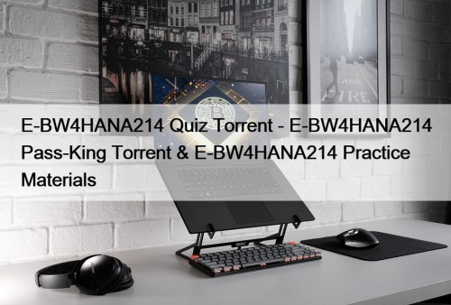 E-BW4HANA214 Quiz Torrent - E-BW4HANA214 Pass-King Torrent & E-BW4HANA214 Practice Materials