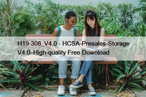 H19-308_V4.0 - HCSA-Presales-Storage V4.0–High-quality Free Download