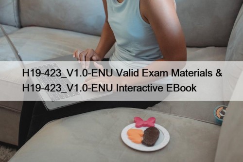 H19-423_V1.0-ENU Valid Exam Materials & H19-423_V1.0-ENU Interactive EBook