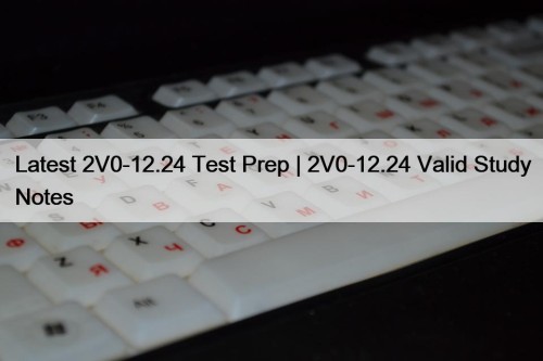 Latest 2V0-12.24 Test Prep | 2V0-12.24 Valid Study ...