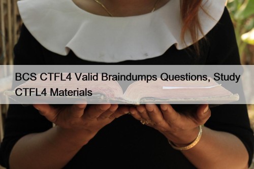 BCS CTFL4 Valid Braindumps Questions, Study CTFL4 Materials