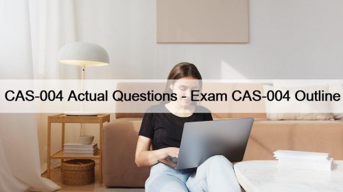 CAS-004 Actual Questions - Exam CAS-004 Outline