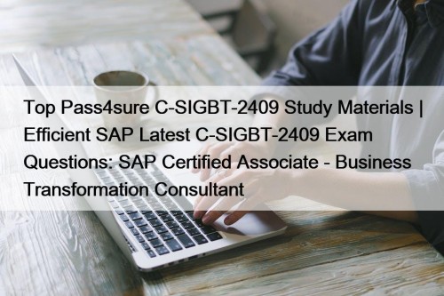 Top Pass4sure C-SIGBT-2409 Study Materials | Efficient SAP Latest C-SIGBT-2409 Exam Questions: SAP Certified Associate - Business Transformation Consultant